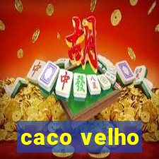 caco velho